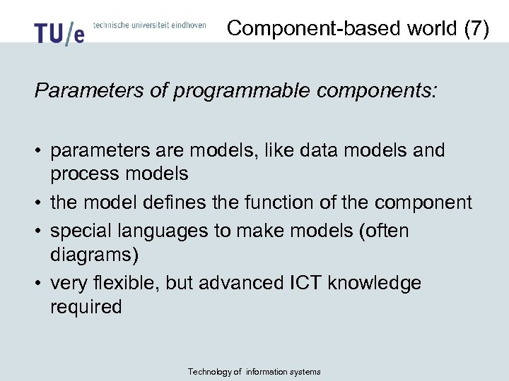 Component-based world (7) Parameters of programmable components: • parameters are models, like data models