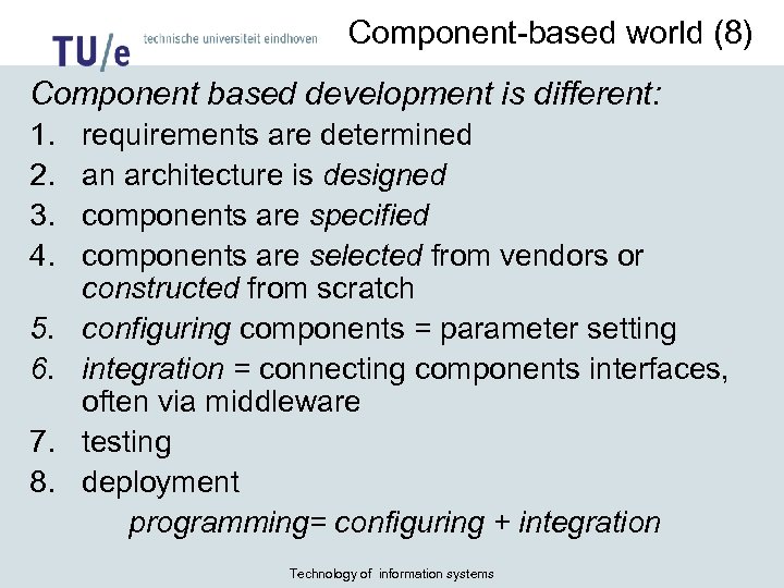 Component-based world (8) Component based development is different: 1. 2. 3. 4. 5. 6.