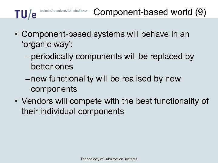 Component-based world (9) • Component-based systems will behave in an ‘organic way’: – periodically