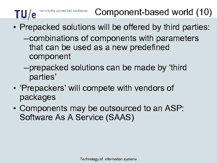 Component-based world (10) • Prepacked solutions will be offered by third parties: – combinations