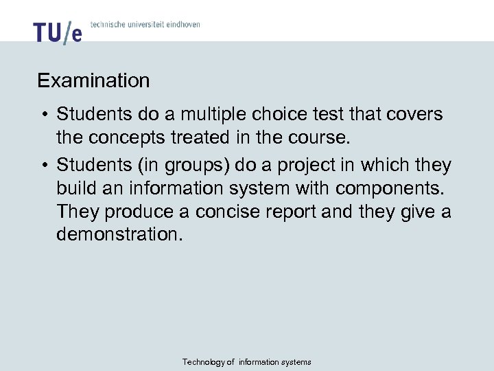 Examination • Students do a multiple choice test that covers the concepts treated in