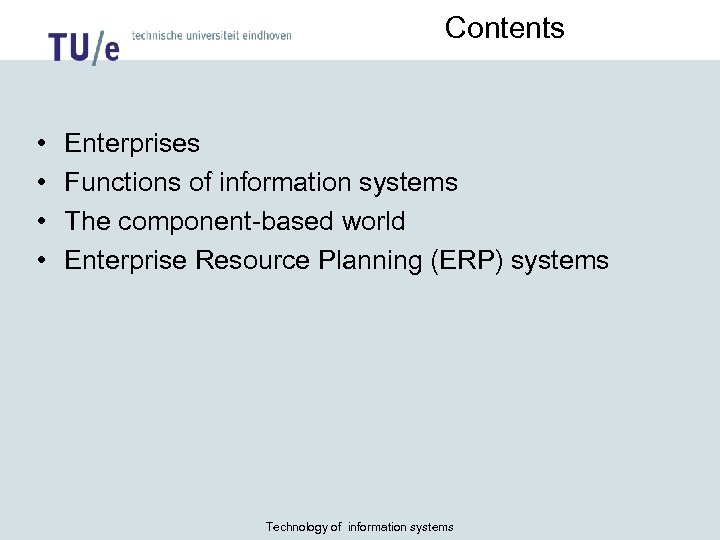 Contents • • Enterprises Functions of information systems The component-based world Enterprise Resource Planning