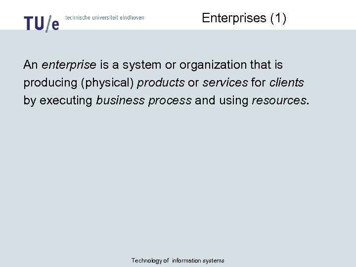 Enterprises (1) An enterprise is a system or organization that is producing (physical) products