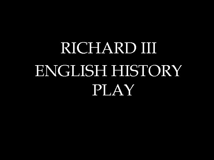 RICHARD III ENGLISH HISTORY PLAY 