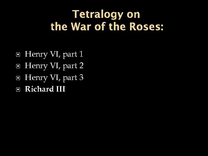 Tetralogy on the War of the Roses: Henry VI, part 1 Henry VI, part