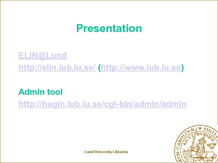 Presentation ELIN@Lund http: //elin. lub. lu. se/ (http: //www. lub. lu. se) Admin tool