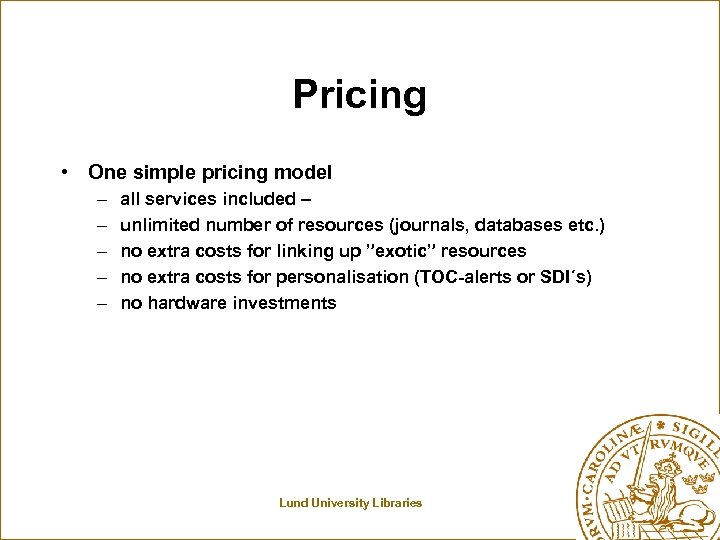 Pricing • One simple pricing model – – – all services included – unlimited