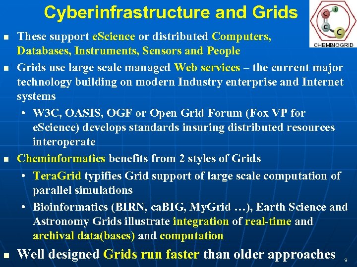 Cyberinfrastructure and Grids n n These support e. Science or distributed Computers, Databases, Instruments,