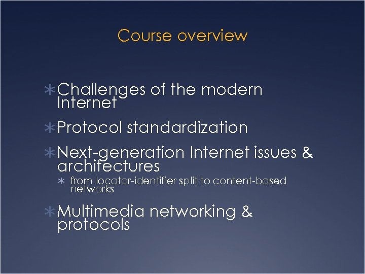 Course overview Ü Challenges of the modern Internet Ü Protocol standardization Ü Next-generation Internet
