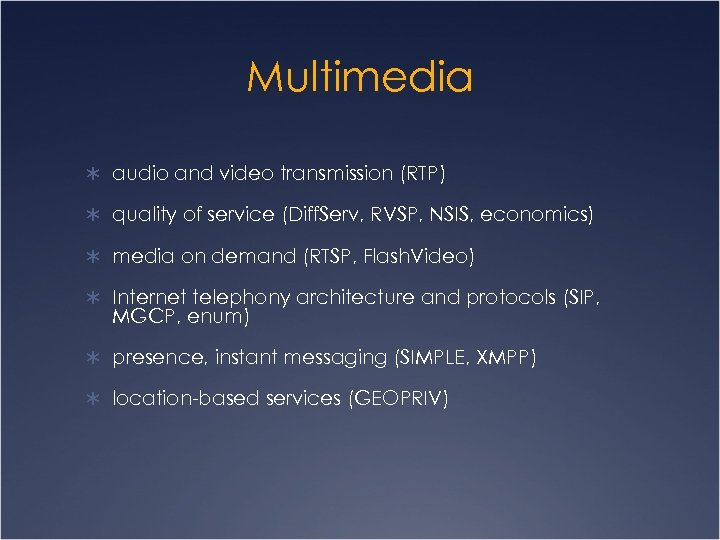 Multimedia Ü audio and video transmission (RTP) Ü quality of service (Diff. Serv, RVSP,