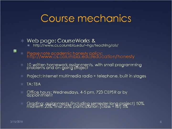 Course mechanics Ü Web page: Course. Works & Ü http: //www. cs. columbia. edu/~hgs/teaching/ais/