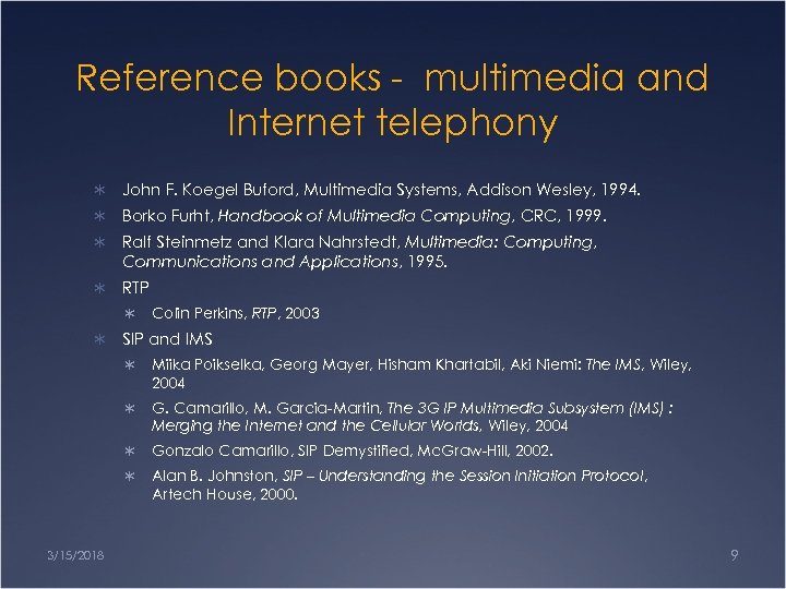 Reference books - multimedia and Internet telephony Ü John F. Koegel Buford, Multimedia Systems,