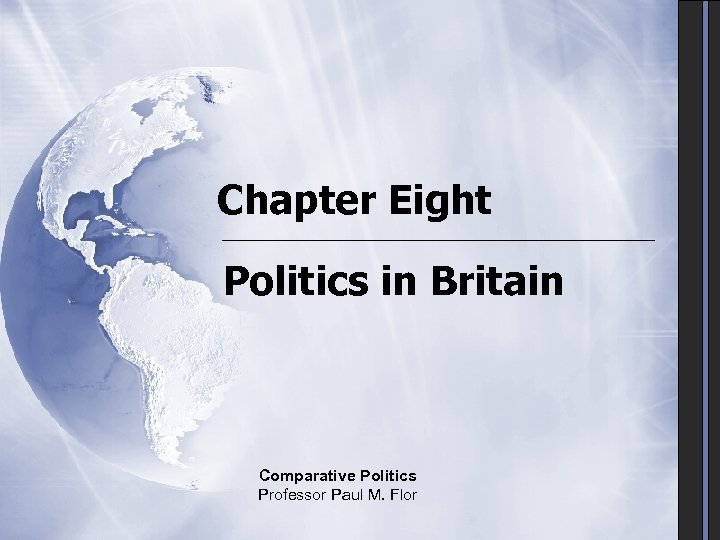 Chapter Eight Politics in Britain Comparative Politics Professor Paul M. Flor 