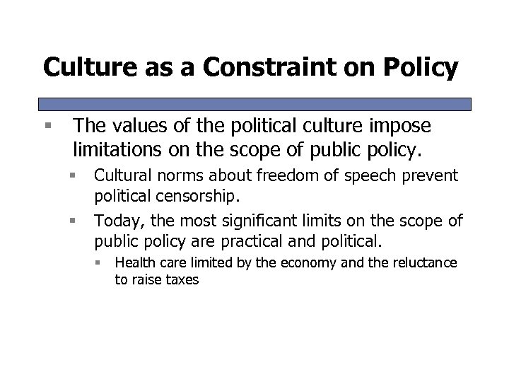 Culture as a Constraint on Policy § The values of the political culture impose