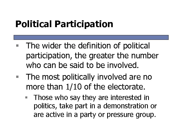 Political Participation § The wider the definition of political participation, the greater the number