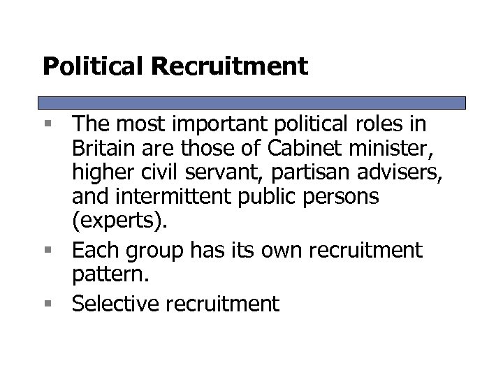 Political Recruitment § The most important political roles in Britain are those of Cabinet