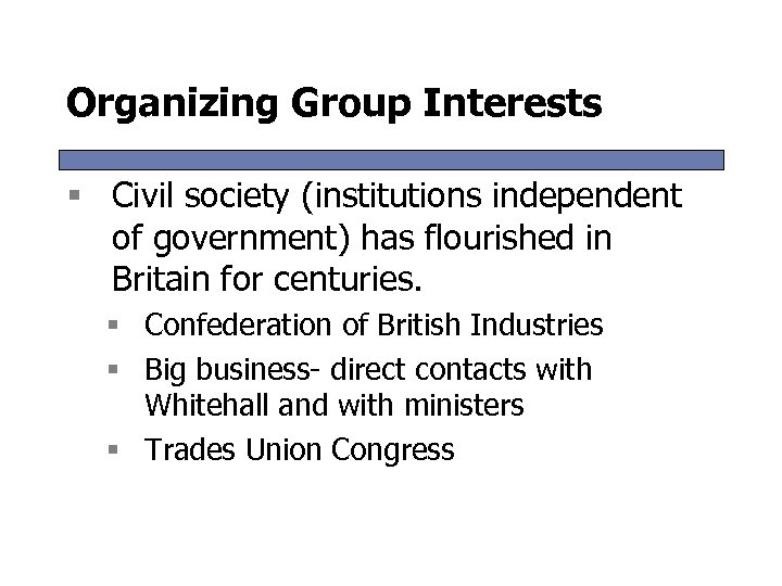 Organizing Group Interests § Civil society (institutions independent of government) has flourished in Britain