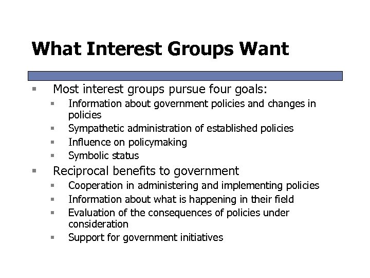 What Interest Groups Want § Most interest groups pursue four goals: § § §