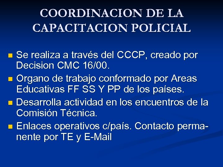 COORDINACION DE LA CAPACITACION POLICIAL Se realiza a través del CCCP, creado por Decision