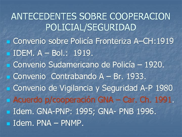 ANTECEDENTES SOBRE COOPERACION POLICIAL/SEGURIDAD n n n n Convenio sobre Policía Fronteriza A–CH: 1919