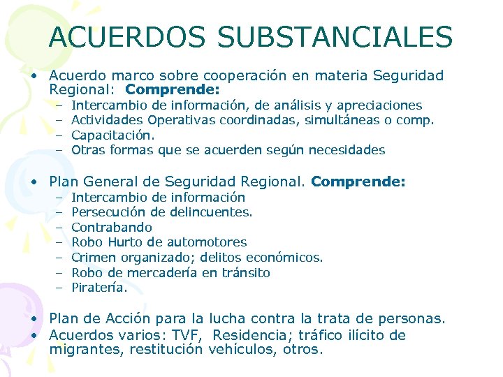 ACUERDOS SUBSTANCIALES • Acuerdo marco sobre cooperación en materia Seguridad Regional: Comprende: – –