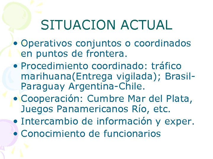 SITUACION ACTUAL • Operativos conjuntos o coordinados en puntos de frontera. • Procedimiento coordinado: