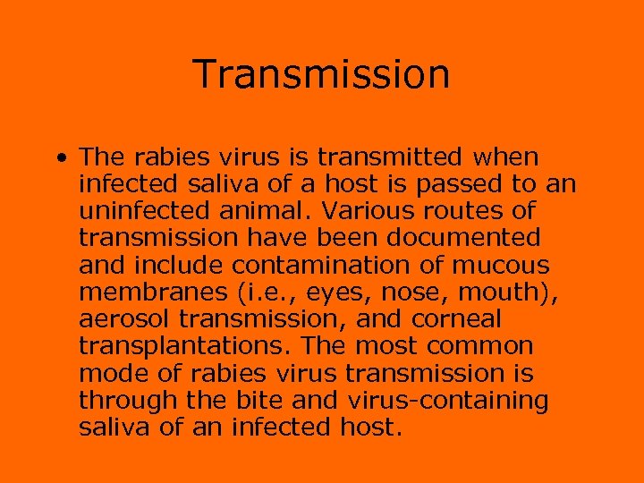 Transmission • The rabies virus is transmitted when infected saliva of a host is