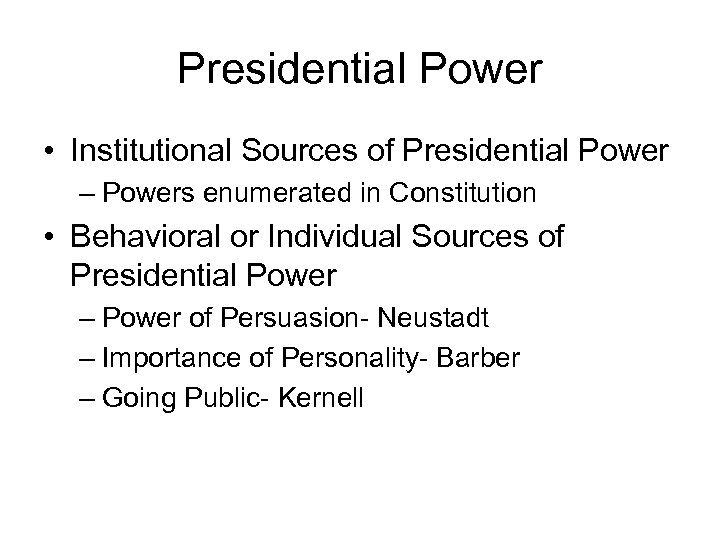 Presidential Power • Institutional Sources of Presidential Power – Powers enumerated in Constitution •