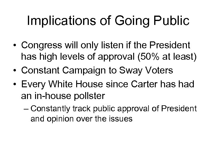 Implications of Going Public • Congress will only listen if the President has high