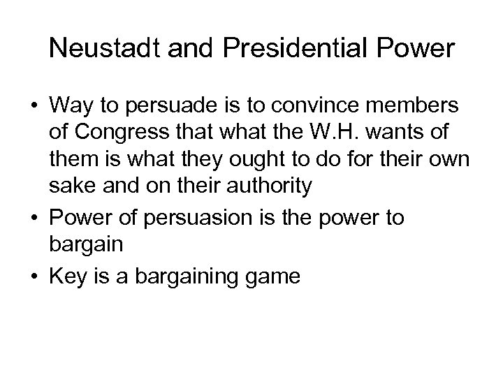Neustadt and Presidential Power • Way to persuade is to convince members of Congress