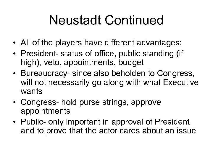 Neustadt Continued • All of the players have different advantages: • President- status of