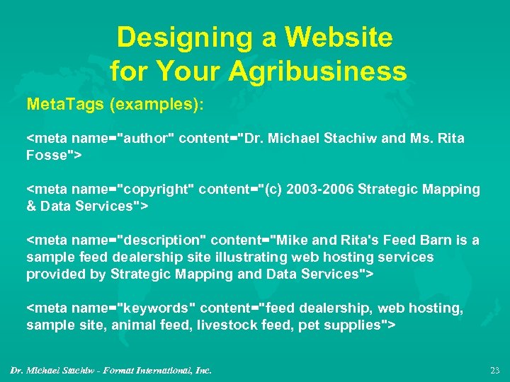 Designing a Website for Your Agribusiness Meta. Tags (examples): <meta name="author" content="Dr. Michael Stachiw