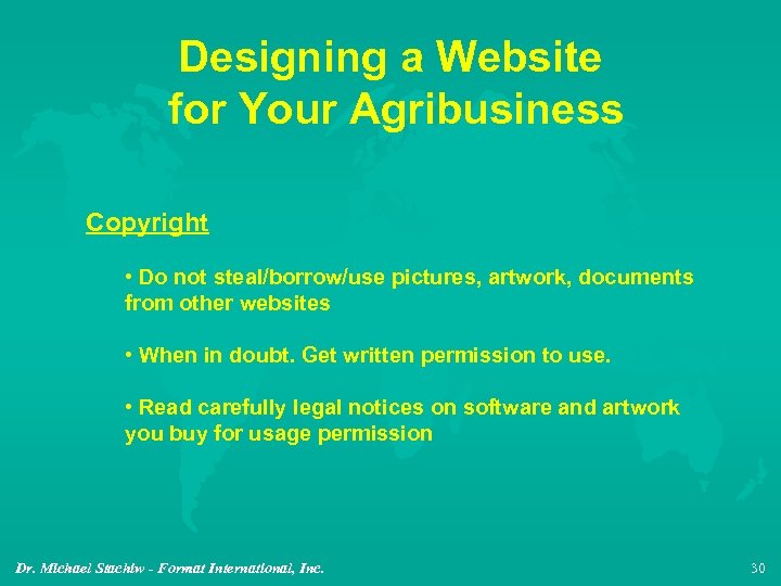 Designing a Website for Your Agribusiness Copyright • Do not steal/borrow/use pictures, artwork, documents