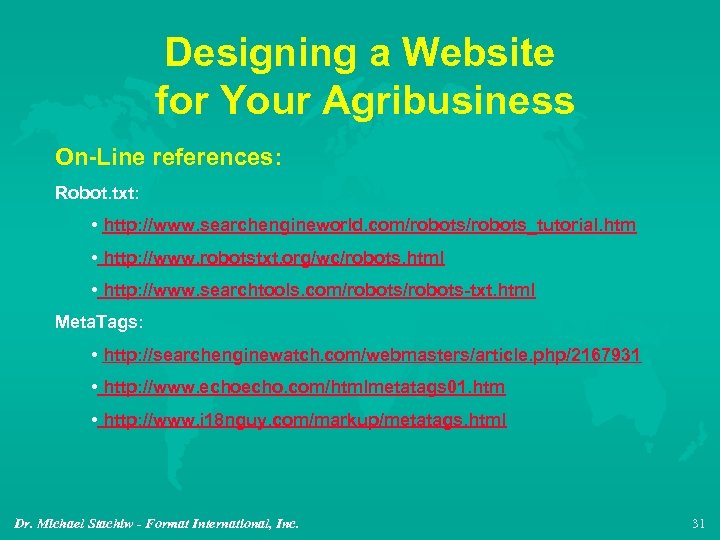 Designing a Website for Your Agribusiness On-Line references: Robot. txt: • http: //www. searchengineworld.