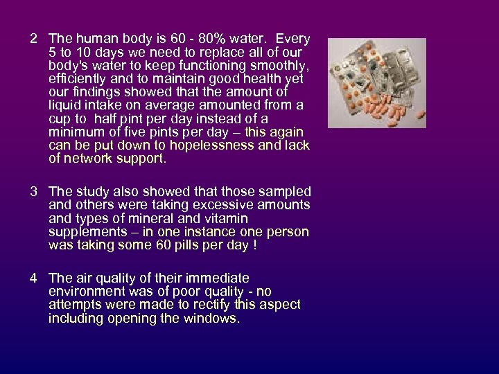 2 The human body is 60 - 80% water. Every 5 to 10 days