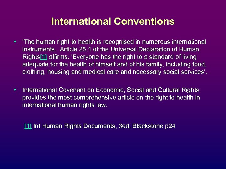 International Conventions • ‘The human right to health is recognised in numerous international instruments.