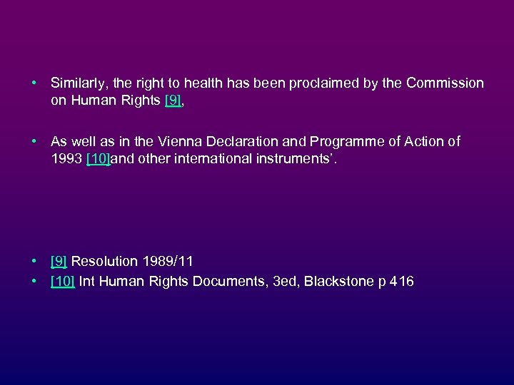  • Similarly, the right to health has been proclaimed by the Commission on