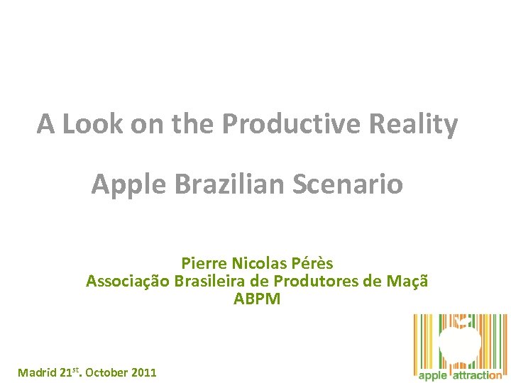 A Look on the Productive Reality Apple Brazilian Scenario Pierre Nicolas Pérès Associação Brasileira