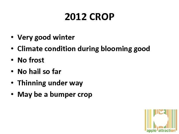 2012 CROP • • • Very good winter Climate condition during blooming good No