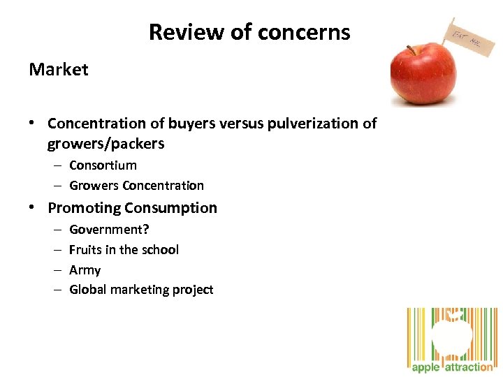 Review of concerns Market • Concentration of buyers versus pulverization of growers/packers – Consortium