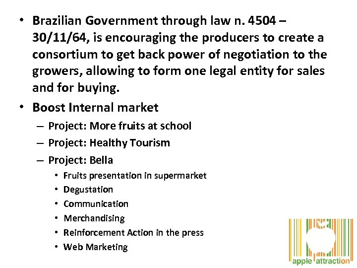  • Brazilian Government through law n. 4504 – 30/11/64, is encouraging the producers