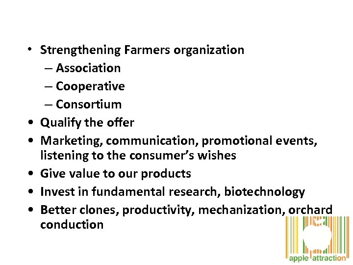  • Strengthening Farmers organization – Association – Cooperative – Consortium • Qualify the