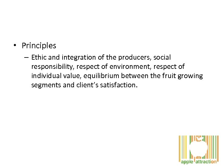  • Principles – Ethic and integration of the producers, social responsibility, respect of