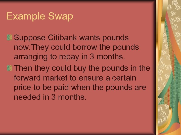 Example Swap Suppose Citibank wants pounds now. They could borrow the pounds arranging to