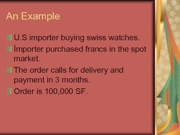 An Example U. S importer buying swiss watches. İmporter purchased francs in the spot