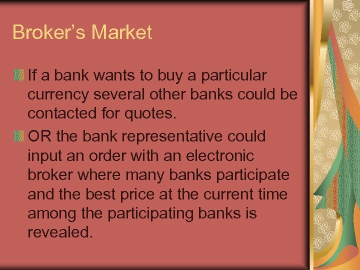 Broker’s Market If a bank wants to buy a particular currency several other banks