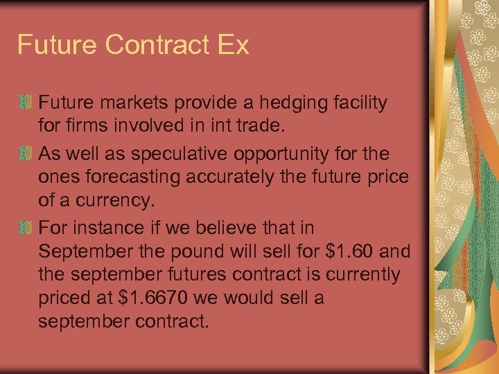 Future Contract Ex Future markets provide a hedging facility for firms involved in int