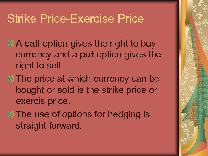 Strike Price-Exercise Price A call option gives the right to buy currency and a