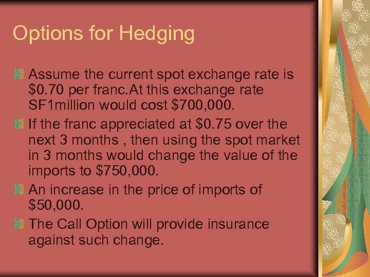 Options for Hedging Assume the current spot exchange rate is $0. 70 per franc.