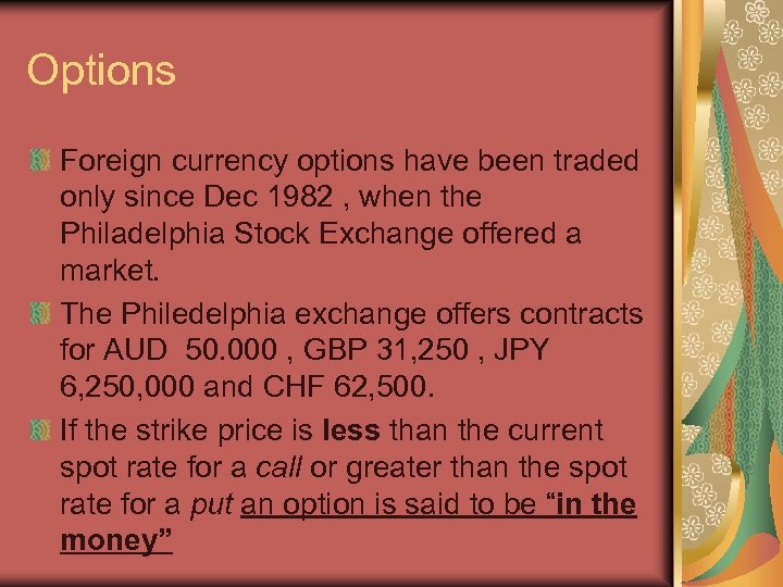Options Foreign currency options have been traded only since Dec 1982 , when the